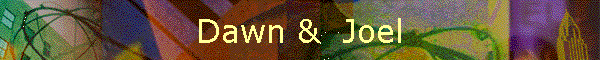Dawn &  Joel