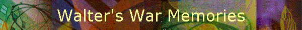 Walter's War Memories